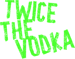 Twice the vodka